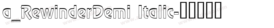 a_RewinderDemi Italic字体转换